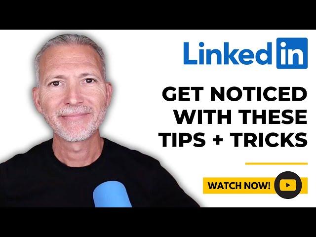 7 Must-Know LinkedIn Tips That Get You Noticed