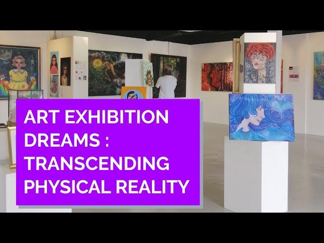 ART EXHIBITION - DREAMS : TRANSCENDING PHYSICAL REALITY | Inner Joy Art Gallery, Malaysia