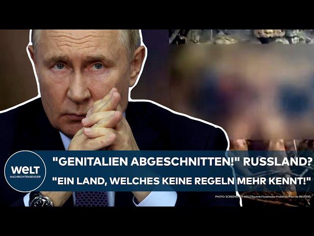 PUTINS KRIEG: "Genitalien abgeschnitten!" Russland? "Ein Land, welches keine Regeln mehr kennt!"