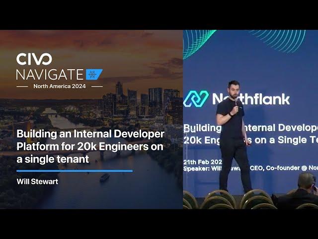 Building an Internal Developer Platform for 20k Engineers on a Single Tenant with Will Stewart