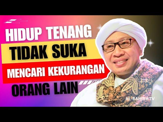 Hidup Tenang Tidak Suka Mencari Kekurangan Orang Lain | Buya Yahya