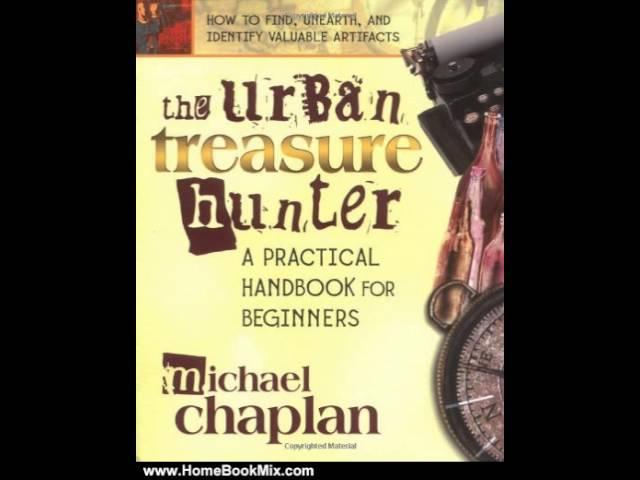 Home Book Summary: The Urban Treasure Hunter: A Practical Handbook for Beginners by Michael Chaplan