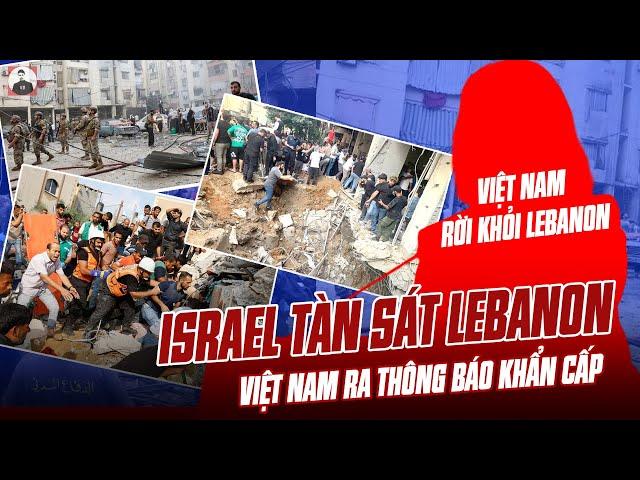 ISRAEL TÀN SÁT NGƯỜI LEBANON: VIỆT NAM RA THÔNG BÁO KHẨN CẤP