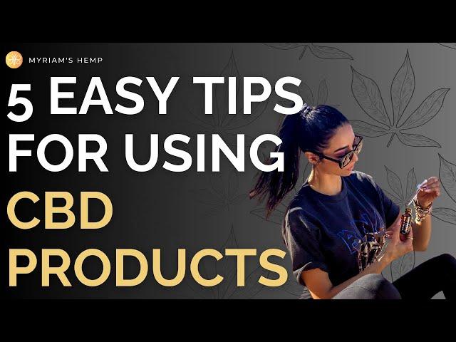 5 Easy Tips For Using CBD Products