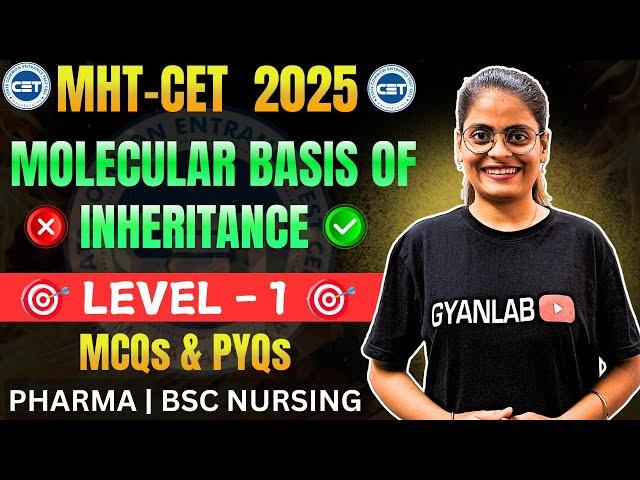 MHTCET 2025 | Biology | Molecular Basis of Inheritance - MCQ's & PYQ's | LeveL 1 | Gyanlab | Anjali