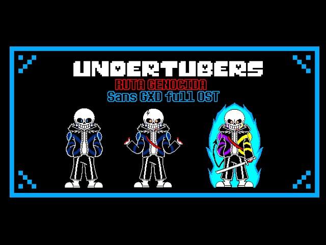 Undertubers genocidal route // Sans GXD phases // full ost // Sans GXD