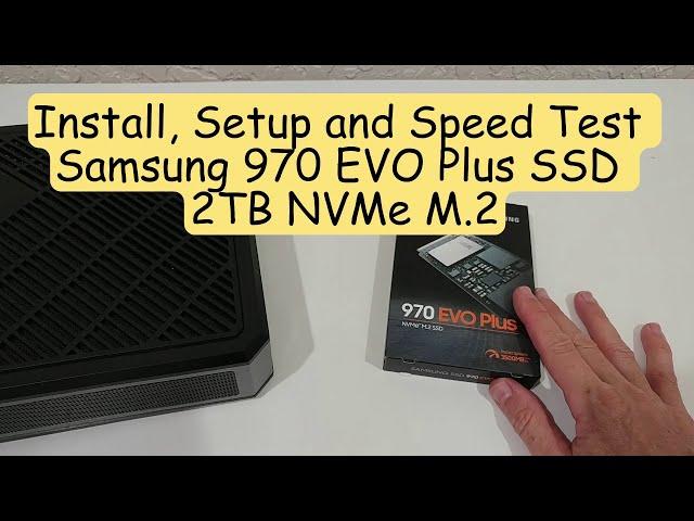 Samsung 970 EVO Plus SSD 2TB: Install, Setup, and Speed Test (MZ-V7S2T0/ MZ-V7S2T0B/AM)