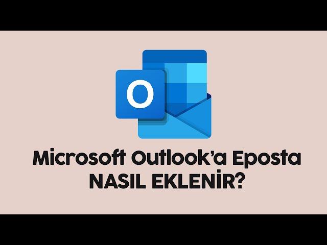 Microsoft Outlook'a Eposta Ekleme Nasıl Yapılır