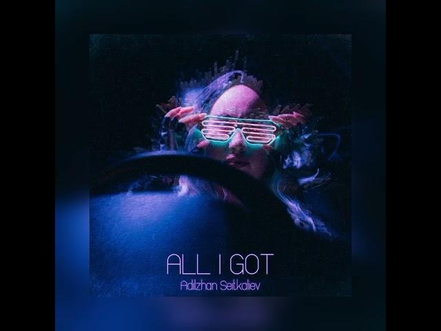 Adilzhan Seitkaliev - All I Got (Official Audio)