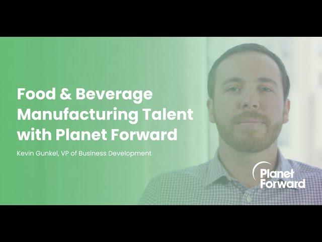 Food & Beverage Manufacturing Talent with Planet Forward