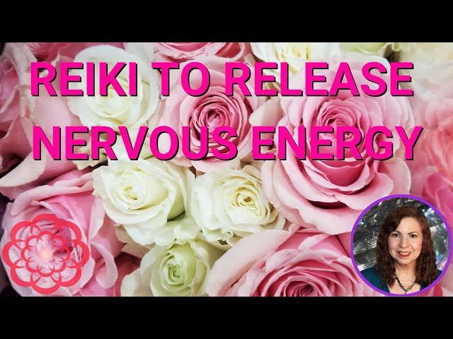 Reiki to Release Nervous Energy 