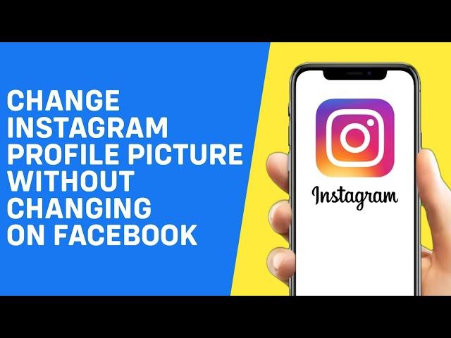 How to Change Instagram Profile Picture Without Changing Facebook Profile Picture