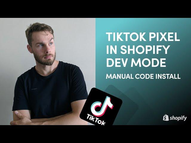 Shopify - Manually Install TikTok Pixel in Developer Mode with Advanced Matching