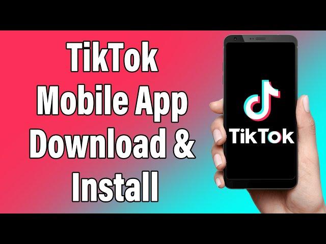 How To Download & Install TikTok App | TikTok Mobile App Download & Installation Guide