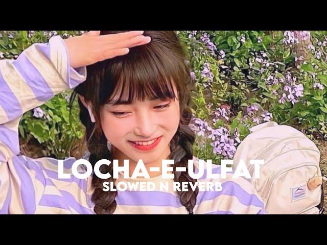 Locha-e-ulfat (Slowed n Reverb)