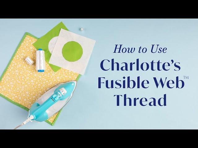 How to Use Charlotte's Fusible Web™ Thread