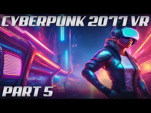 Cyberpunk 2077 VR MOD | Part 5 | 4K Gameplay @ 60 FPS | Phantom Liberty | NO COMMENTARY