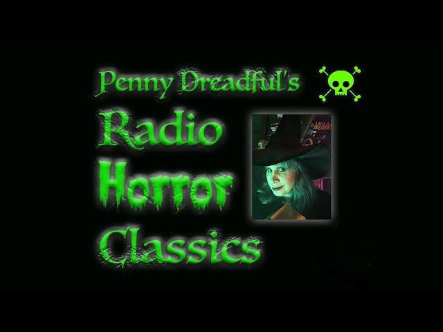 Penny Dreadful's Radio Horror Classics Episode 1