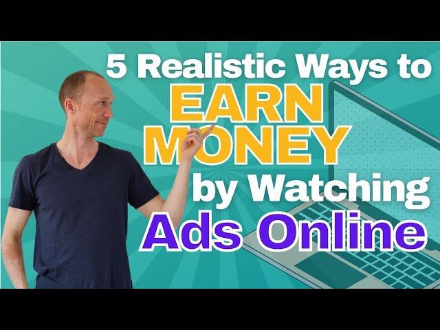 5 REALISTIC Ways to Earn Money by Watching Ads Online (REAL Earning Potential Revealed)