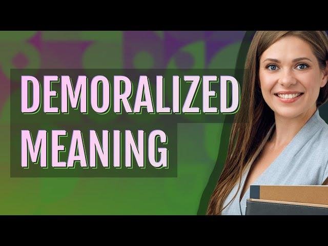 Demoralized | meaning of Demoralized