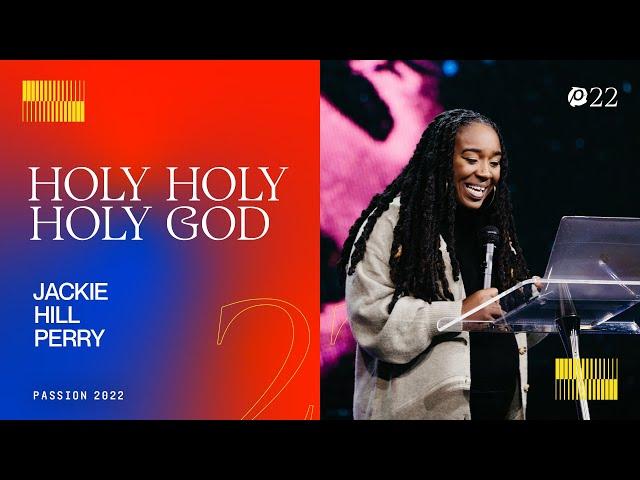 Holy Holy Holy God - Jackie Hill Perry // Passion 2022