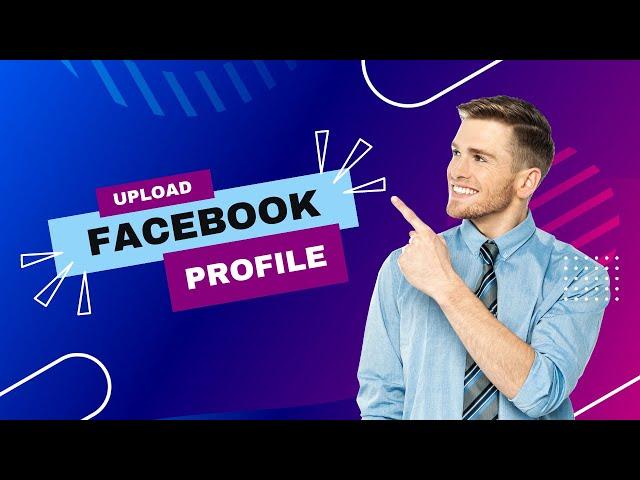 How to Upload a Full Size Profile Picture on Facebook