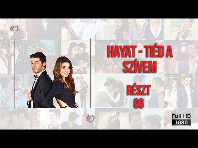 Hayat - Tiéd a szívem | Részt 66