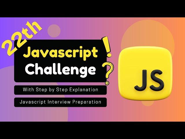 JavaScript Challenge With Step by Step Explanation | JavaScript Interview Preparation | Part 22