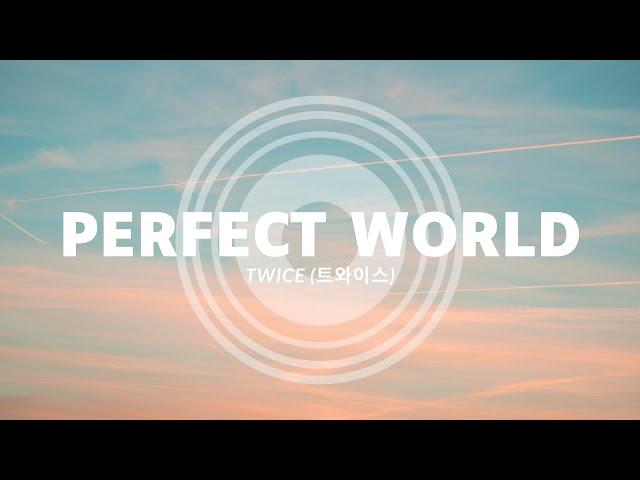 TWICE - Perfect World (Lyrics)