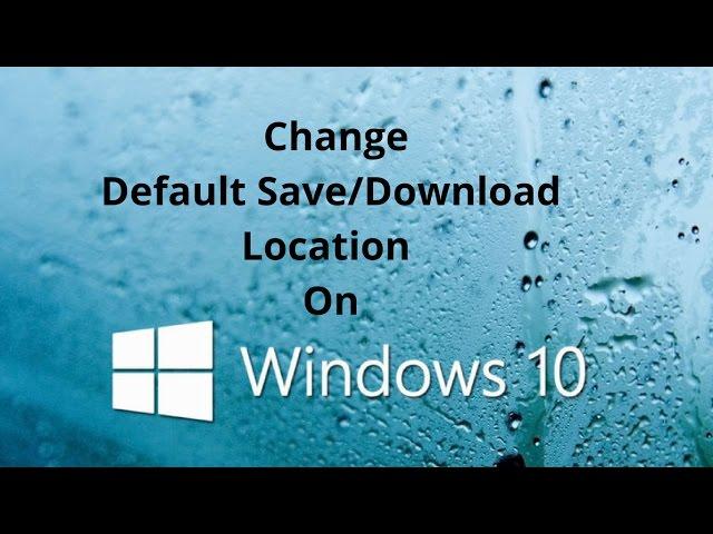 How To Change Default Save/Download Location on Windows 10|QUICK GUIDE|2017|