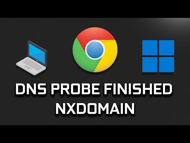 How to Fix DNS PROBE FINISHED NXDOMAIN on Google Chrome In Windows 11/10 [SOLVED]