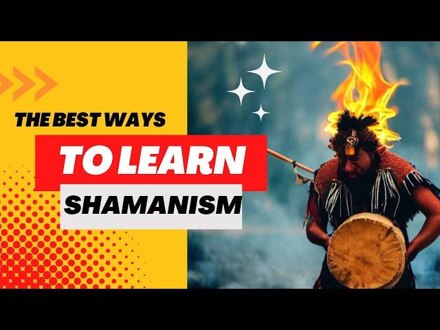 What are the best ways to learn shamanism