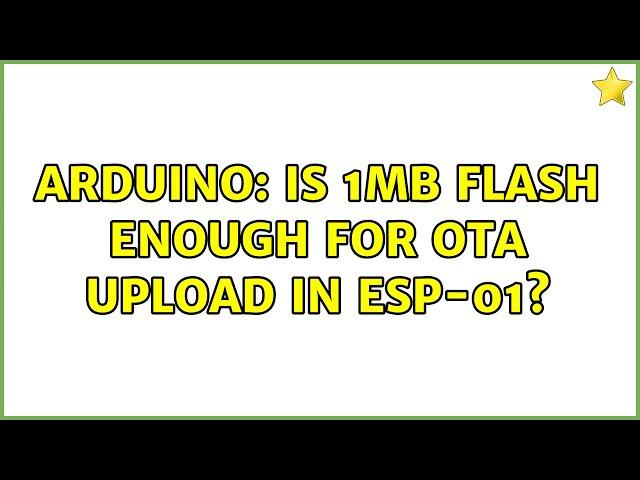 Arduino: Is 1MB flash enough for OTA upload in ESP-01?