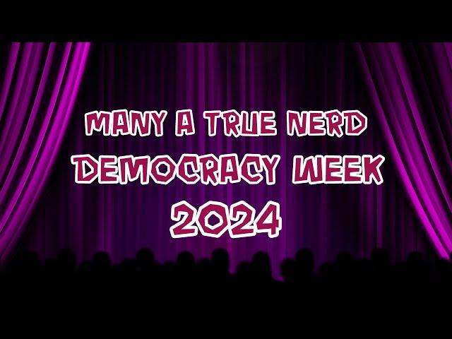 Welcome to Many A True Nerd: Democracy Week 2024