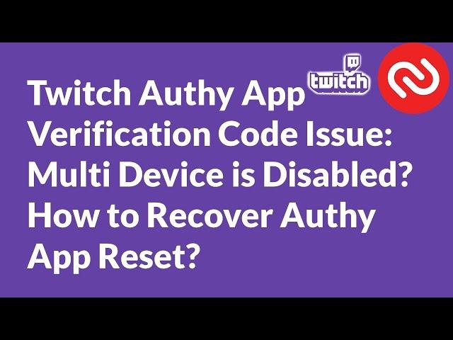 Twitch :  Multi Device is Disabled? How to Recover Authy App Reset?