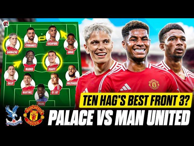 Rashford, Garnacho, Amad & Ugarte START? | CRYSTAL PALACE vs MAN UTD Starting XI & Preview