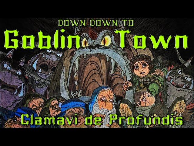 Down Down to Goblin Town - Clamavi De Profundis