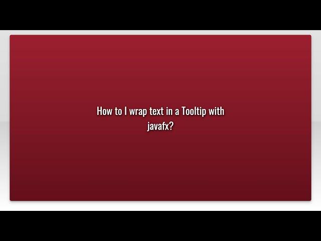 How to I wrap text in a Tooltip with javafx?