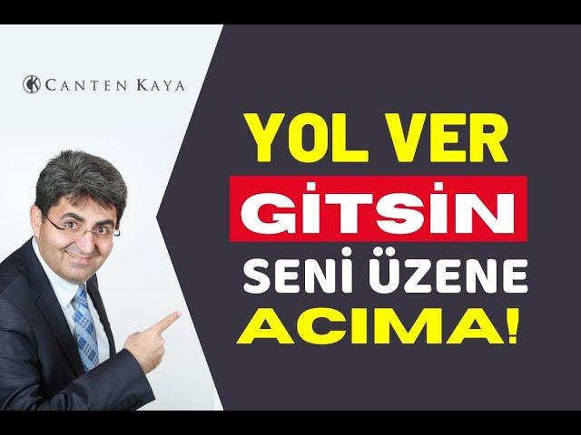 YOL VER GİTSİN SENİ ÜZENE ACIMA! | Canten Kaya