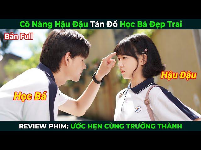 [Review Phim] Cô Nàng Hậu Đậu Tán Đổ Học Bá Đẹp Trai | Ước Hẹn Cùng Nhau Trưởng Thành | Bản Full