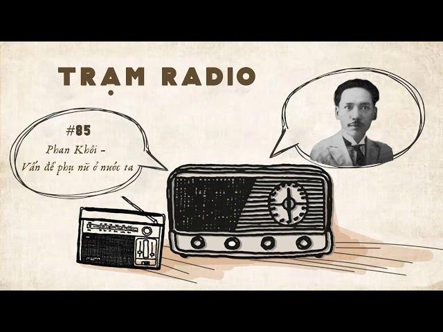 Trạm Radio số 85: Phan Khôi - Vấn đề phụ nữ ở nước ta