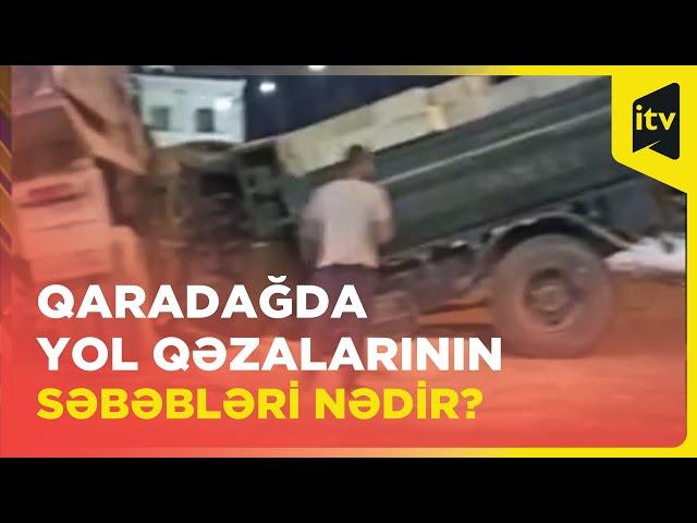 Qaradağda tez-tez baş verən yol qəzalarının səbəbləri nədir?