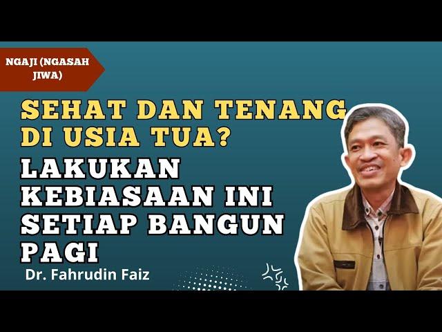 Hidup Sehat Dan Tenang Di Usia Tua, Lakukan Kebiasaan Ini | Dr. Fahruddin Faiz