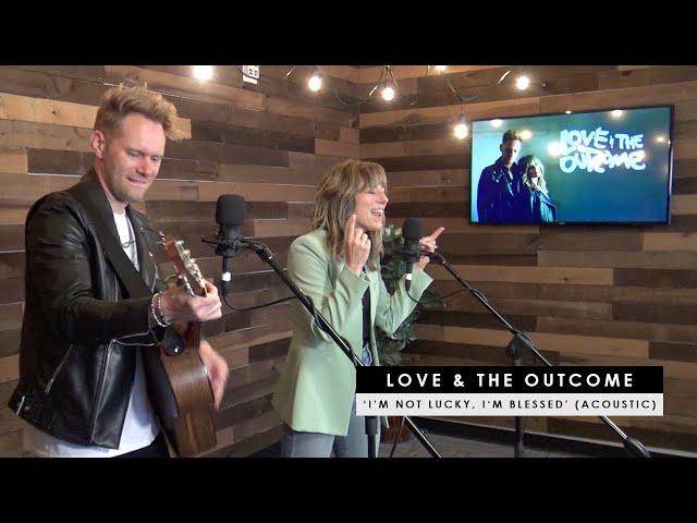 Love & The Outcome |  'I'm Not Lucky, I'm Blessed' (acoustic)