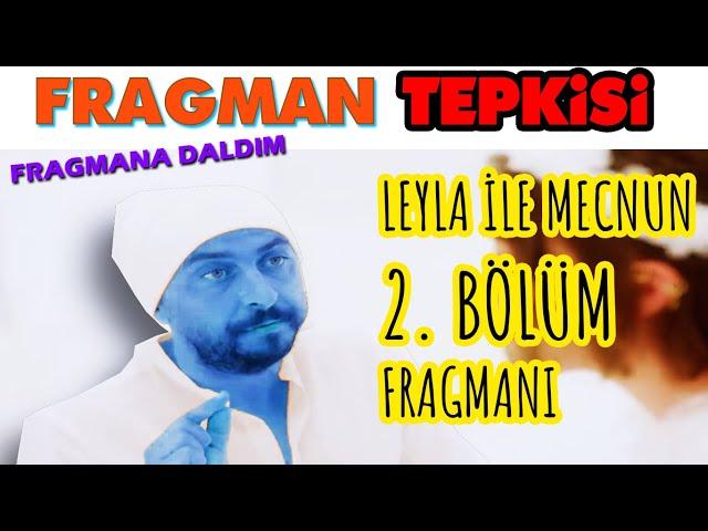 FRAGMANA DALDIM | Leyla ile Mecnun 2. Bölüm Fragmanı na Daldım | Fragman Tepkisi