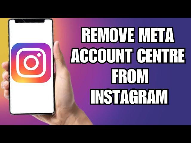 How To Remove Meta Account Center From Instagram (Easy)