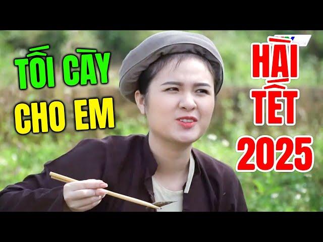 Cười Vỡ Bụng Với Hài Tết Hay Nhất 2025 | TỐI CÀY CHO EM | Hài Tết Dân Gian Mới Nhất 2025