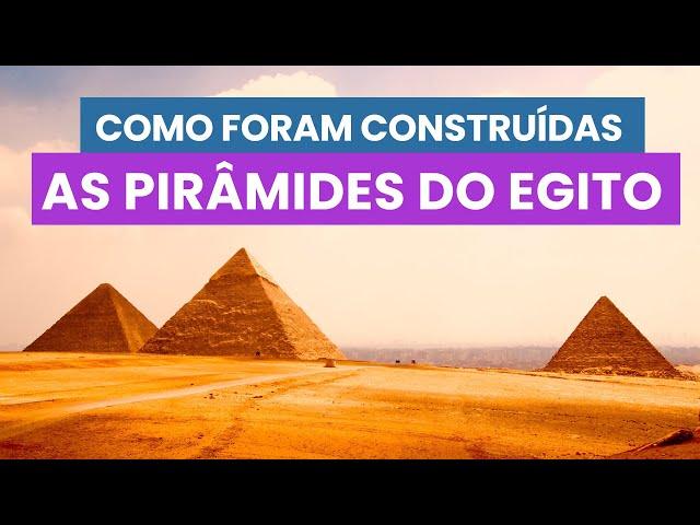 PIRÂMIDES EGÍPCIAS - Como foram CONSTRUÍDAS as PIRÂMIDES EGÍPCIAS.