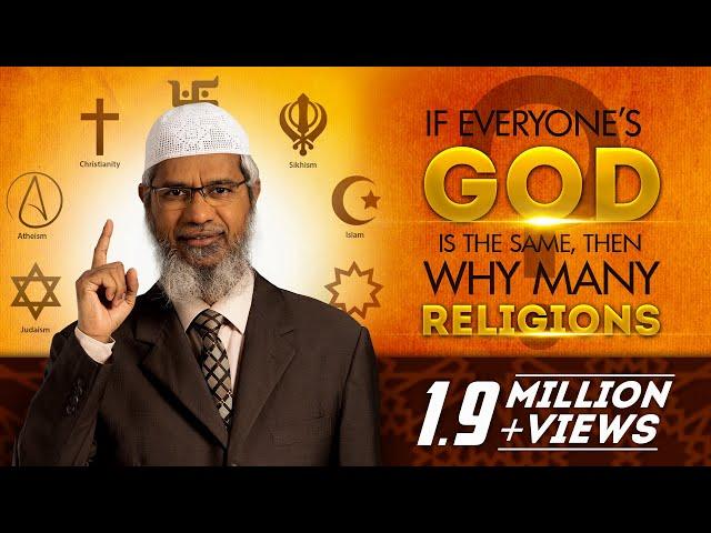 If everyone’s God is the same, then why many Religions? by Dr Zakir Naik