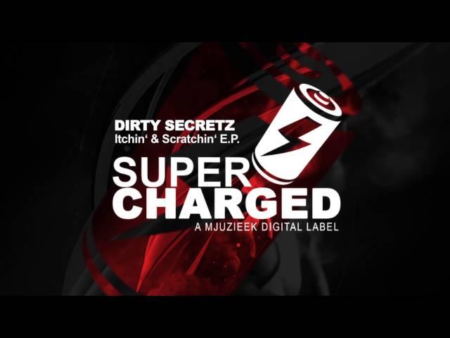 Dirty Secretz - Itchin & Scratchin [Supercharged Mjuzieek]